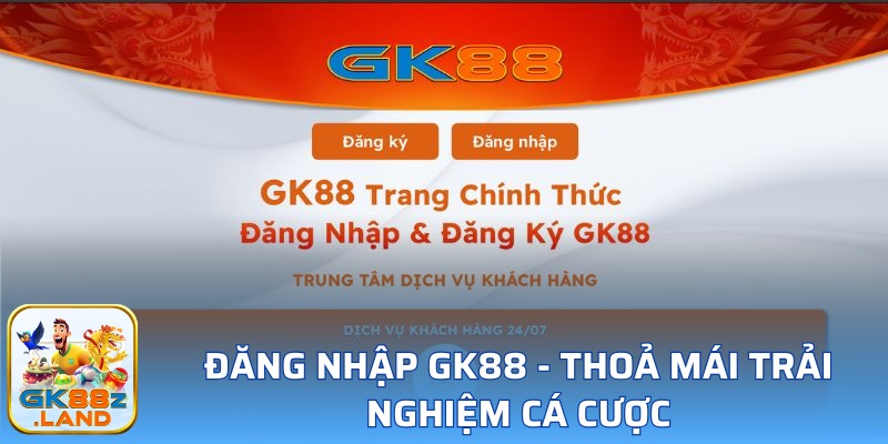 Đăng Nhập GK88 - Bước Chân Vào Thế Giới Cá Cược Tuyệt Đỉnh