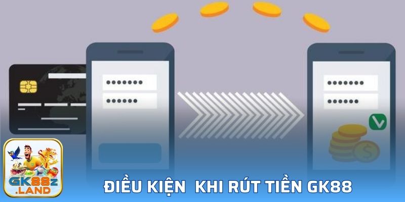 Điều kiện người chơi bắt buộc nắm trước khi rút tiền GK88