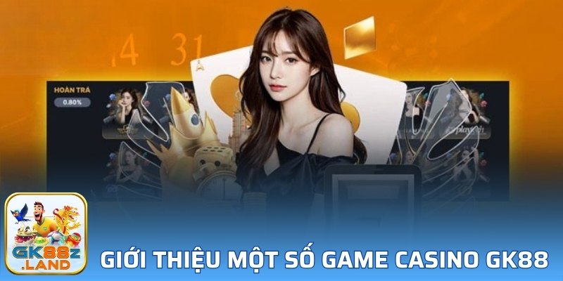 Giới thiệu một số game casino GK88