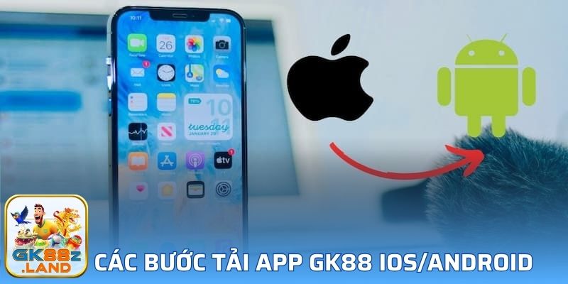 Các bước hướng dẫn tải app GK88 trên IOS và AnDroid