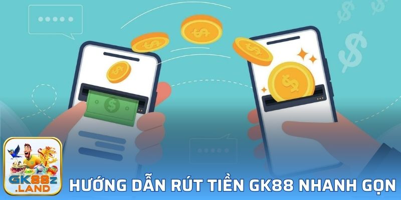 Hướng dẫn chi tiết rút tiền GK88 nhanh gọn cho người mới