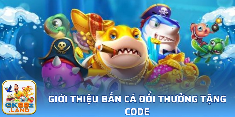 Khái quát đôi nét về game săn cá tặng giftcode