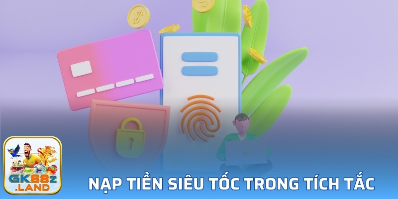 Nạp tiền siêu tốc trong tích tắc 