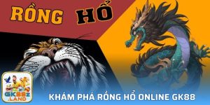 Rồng Hổ Online GK88 - Game Bài Đổi Thưởng Đẳng Cấp 2025