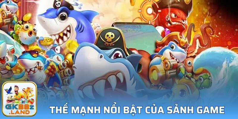 Thế mạnh nổi bật của sảnh game 